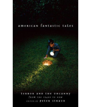 American Fantastic Tales:Terror and the Uncanny from the 1940's to Now (Library of America)