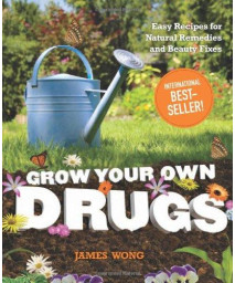 Grow Your Own Drugs: Easy Recipes for Natural Remedies and Beauty Fixes