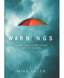 Warnings: The True Story of How Science Tamed the Weather