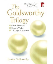 The Goldsworthy Trilogy: (Gospel and Kingdom, Gospel and Wisdom, The Gospel in Revelation)