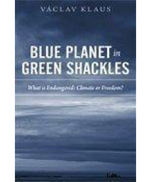 Blue Planet in Green Shackles: What Is Endangered: Climate or Freedom?