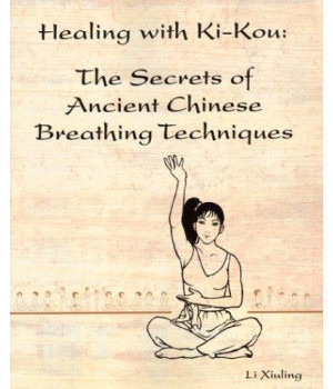 Healing with Ki-Kou: The Secrets of Ancient Chinese Breathing Techniques, Second Edition