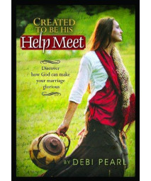 Created to be His Help Meet: Discover How God Can Make Your Marriage Glorious