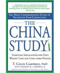The China Study: The Most Comprehensive Study of Nutrition Ever Conducted and the Startling Implications for Diet, Weight Loss and Long-term Health