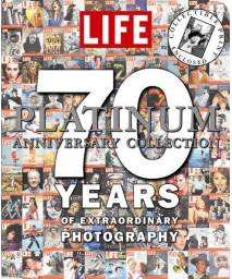 LIFE 70 Years of Extraordinary Photography: The Platinum Anniversary Collection
