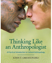 Thinking Like an Anthropologist: A Practical Introduction to Cultural Anthropology