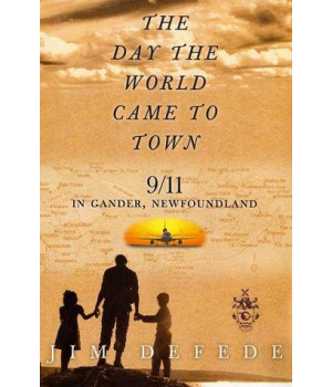 THE DAY THE WORLD CAME TO TOWN:   9/11 in Gander, Newfoundland