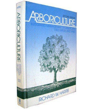 Arboriculture: Integrated Management of Landscape Trees, Shrubs, and Vines