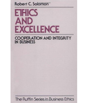 Ethics and Excellence: Cooperation and Integrity in Business (The Ruffin Series in Business Ethics)