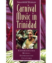 Carnival Music in Trinidad: Experiencing Music, Expressing Culture (Global Music Series) W/CD