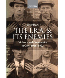 The I.R.A. and Its Enemies: Violence and Community in Cork, 1916-1923