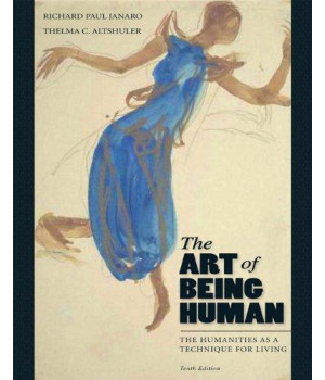 The Art of Being Human: The Humanities as a Technique for Living (10th Edition)
