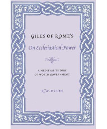 Giles of Rome's On Ecclesiastical Power: A Medieval Theory of World Government (Records of Western Civilization Series)