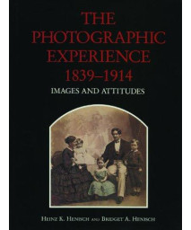 The Photographic Experience, 1839-1914: Images and Attitudes