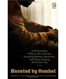 Haunted by Combat: Understanding PTSD in War Veterans Including Women, Reservists, and Those Coming Back from Iraq (Praeger Security International)