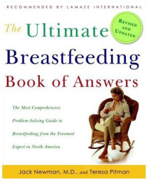 The Ultimate Breastfeeding Book of Answers: The Most Comprehensive Problem-Solving Guide to Breastfeeding from the Foremost Expert in North America, Revised & Updated Edition