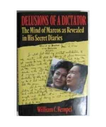 Delusions of a Dictator: The Mind of Marcos As Revealed in His Secret Diaries