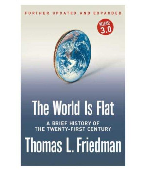 The World Is Flat [Further Updated and Expanded; Release 3.0]: A Brief History of the Twenty-first Century