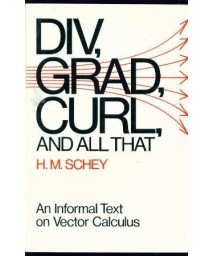 Div, Grad, Curl and All That - An Informal Text on Vector Calculus