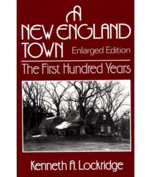 A New England Town : The First Hundred Years : Dedham, Massachusetts, 1636-1736 (Norton Essays in American History)
