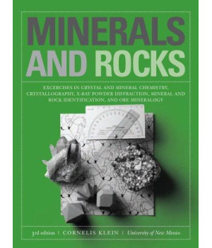 Minerals and Rocks: Exercises in Crystal and Mineral Chemistry, Crystallography, X-ray Powder Diffraction, Mineral and Rock Identification, and Ore Mineralogy
