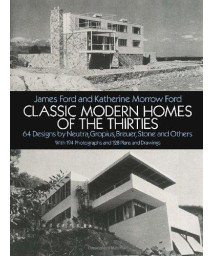 Classic Modern Homes of the Thirties: 64 Designs by Neutra, Gropius, Breuer, Stone and Others (Dover Architecture)