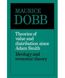Theories of Value and Distribution since Adam Smith: Ideology and Economic Theory