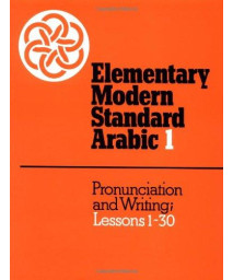 Elementary Modern Standard Arabic: Volume 1, Pronunciation and Writing; Lessons 1-30 (Elementary Modern Standard Arabic, Lessons 1-30)