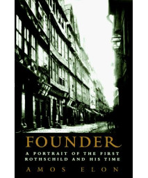 Founder: A Portrait of the First Rothschild and His Time