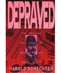 Depraved: The Shocking True Story of America's First Serial Killer