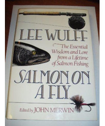 Salmon on a Fly: The Essential Wisdom and Lore from a Lifetime of Salmon Fishing
