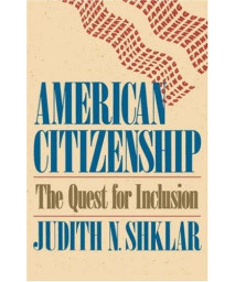 American Citizenship: The Quest for Inclusion (The Tanner Lectures on Human Values)