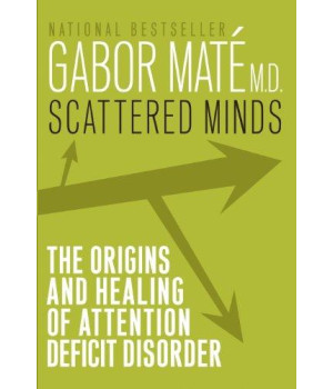 Scattered Minds : A New Look at the Origins and Healing of Attention Deficit Disorder