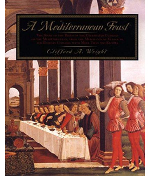 A Mediterranean Feast: The Story of the Birth of the Celebrated Cuisines of the Mediterranean from the Merchants of Venice to the Barbary Corsairs, with More than 500 Recipes