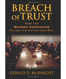 Breach of Trust: How the Warren Commission Failed the Nation And Why