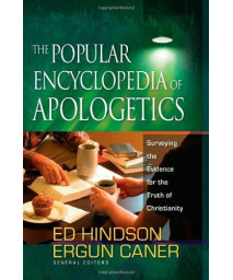 The Popular Encyclopedia of Apologetics: Surveying the Evidence for the Truth of Christianity