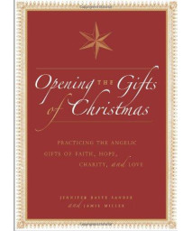 Opening the Gifts of Christmas: Practicing the Angelic Gifts of Faith, Hope, Charity, and Love