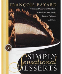 Simply Sensational Desserts: 140 Classics for the Home Baker from New York's Famous Patisserie and Bistro