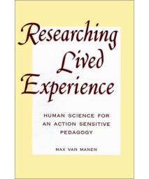 Researching Lived Experience: Human Science for an Action Sensitive Pedagogy (Suny Series, Philosophy of Education)