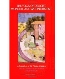 The Yoga of Delight, Wonder, and Astonishment: A Translation of the Vijnana-Bhairava With an Introduction and Notes (Suny Series in Tantric Studies)