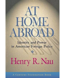 At Home Abroad: Identity and Power in American Foreign Policy (Cornell Studies in Political Economy)