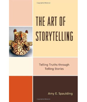 The Art of Storytelling: Telling Truths Through Telling Stories