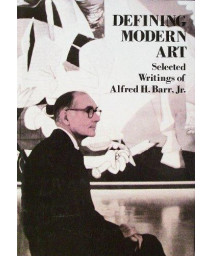 Defining Modern Art: Selected Writings of Alfred H. Barr, Jr.