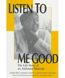 LISTEN TO ME GOOD: THE STORY OF AN ALABAMA MIDWIFE (WOMEN & HEALTH C&S PERSPECTIVE)