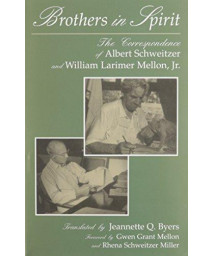 Brothers in Spirit: The Correspondence of Albert Schweitzer and William Larimer Mellon, Jr. (Albert Schweitzer Library)
