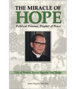 The Miracle of Hope: Francis Xavier Nguyen Van Thuan; Political Prisoner, Prophet Of Peace