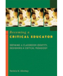 Becoming a Critical Educator: Defining a Classroom Identity, Designing a Critical Pedagogy (Counterpoints (New York, N.Y.) V. 224)