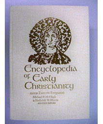 Encyclopedia of Early Christianity (Garland Reference Library of the Humanities, Vol. 846)