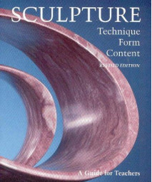 Sculpture: Technique, Form, Content, Revised Edition