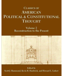 Classics of American Political and Constitutional Thought, Volume 2: Reconstruction to the Present